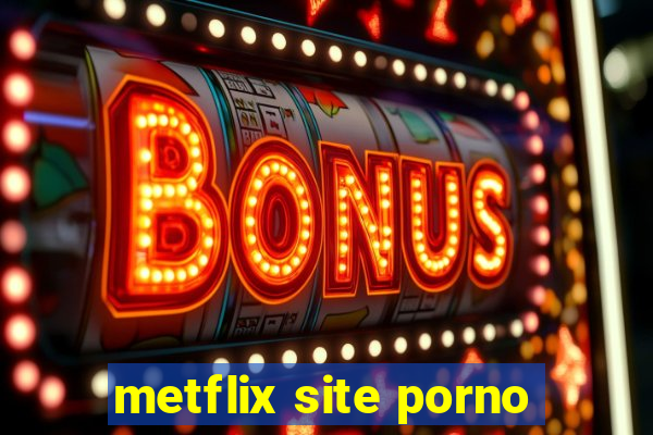 metflix site porno